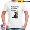 Kitten nuclear war is bad for kittens shirt