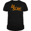 LA some Slaw Mane shirt