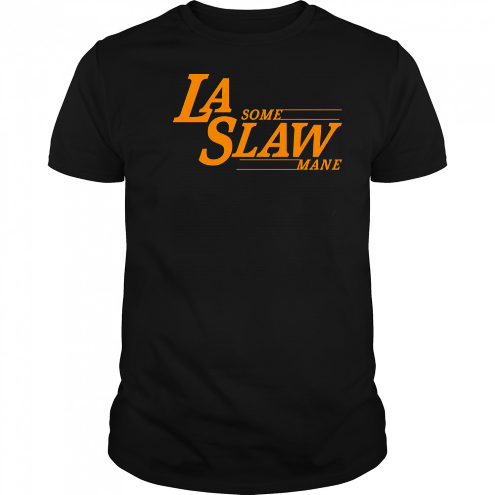 LA some Slaw Mane shirt