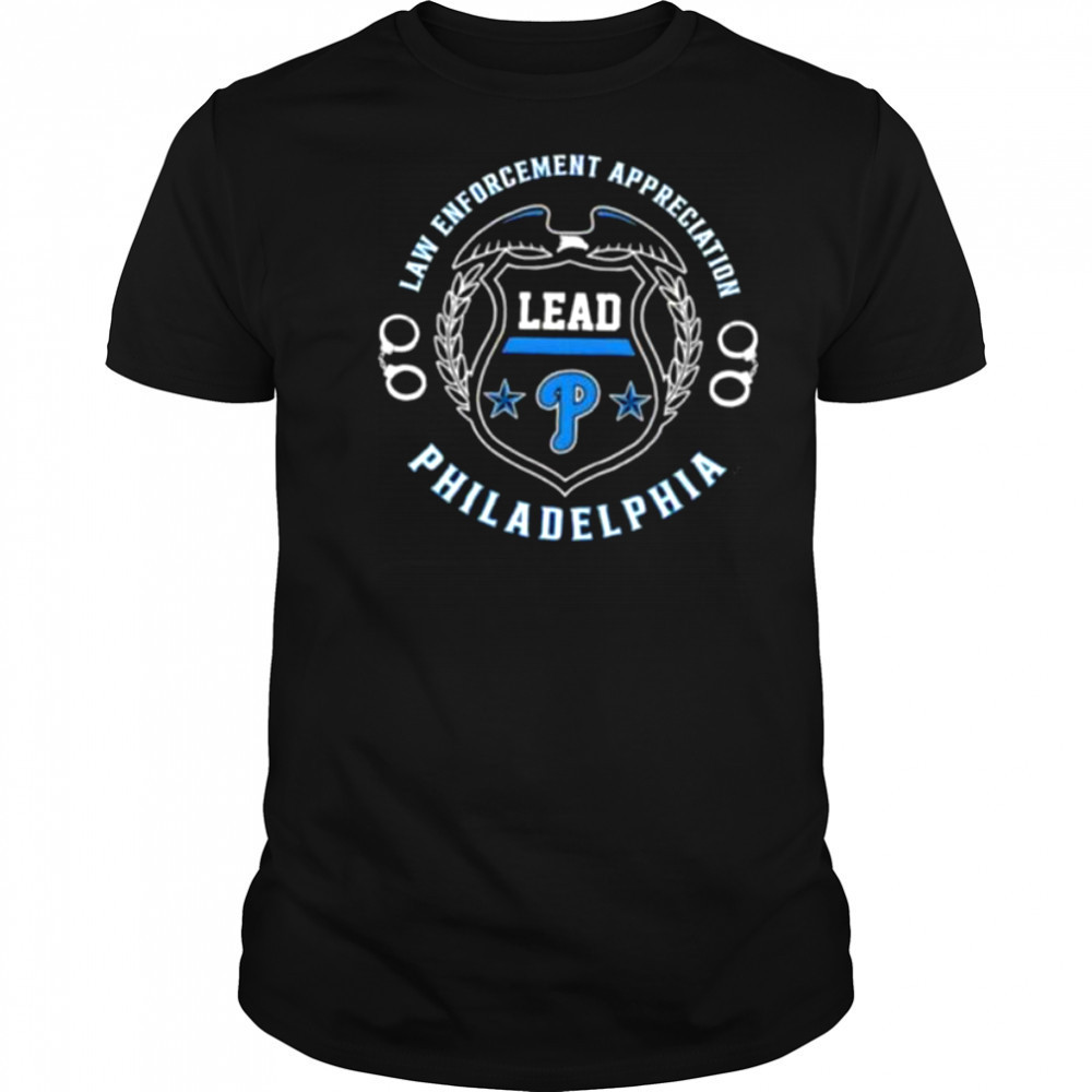 Law Enforcement Appreciation Lead Philadelphia Phillies shirt