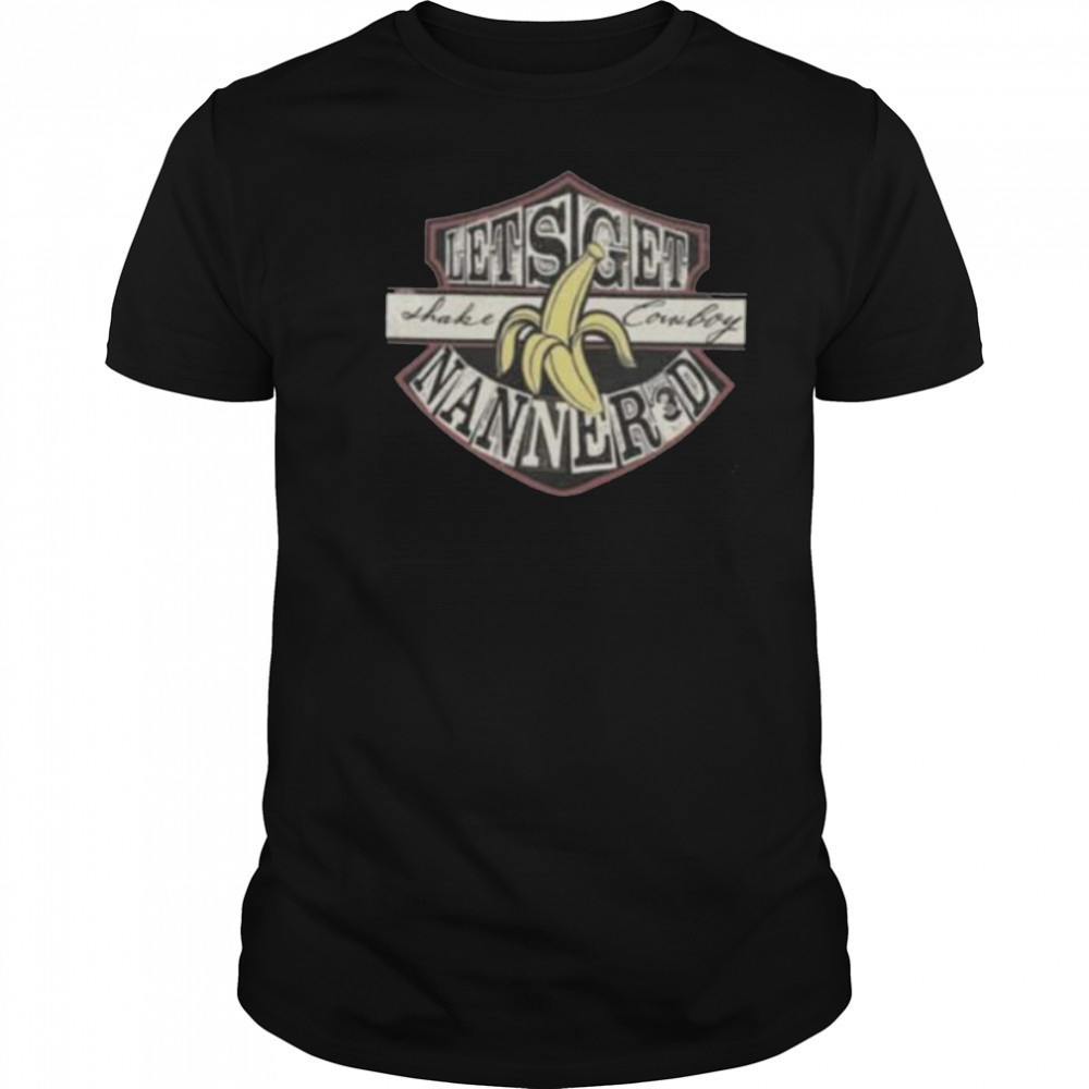 Lets Get Shake Cowboy Nanner3d Banana Shirt
