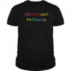 Lgbtq Rights I’m Engaging T-Shirt