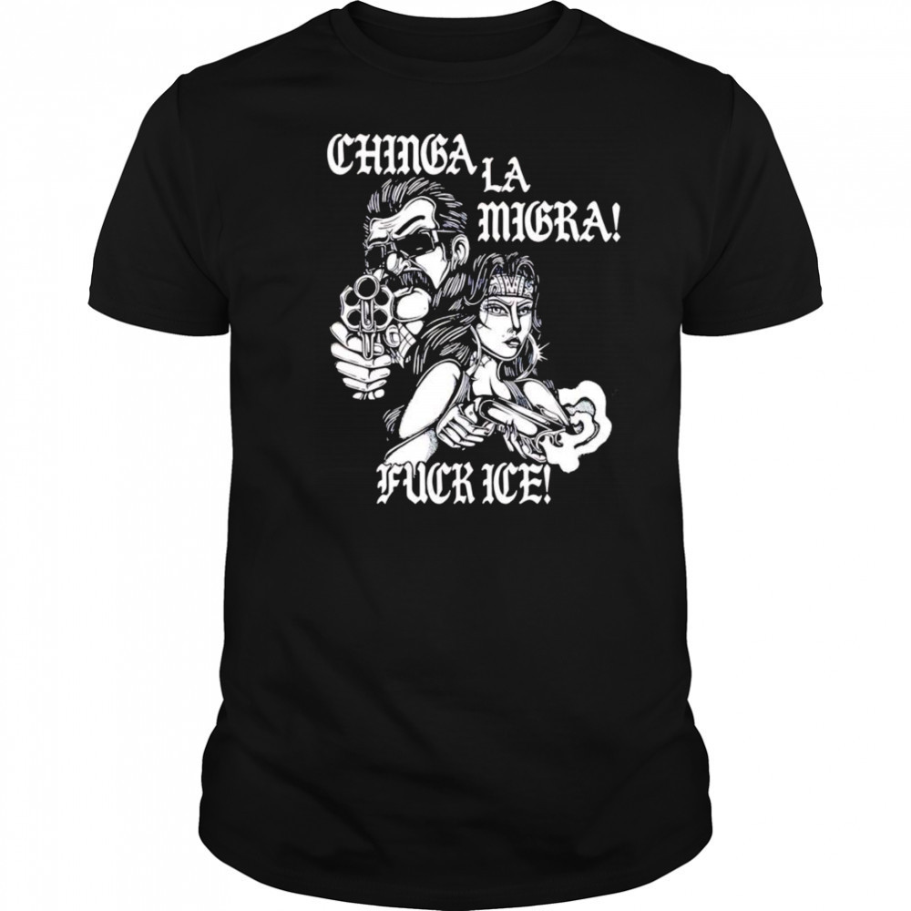 Lie Chinga La Migra shirt
