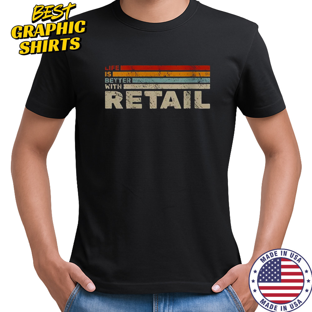 Life Is Better With Retail Vintage T-Shirt