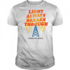 Light Always Breaks Through shirt