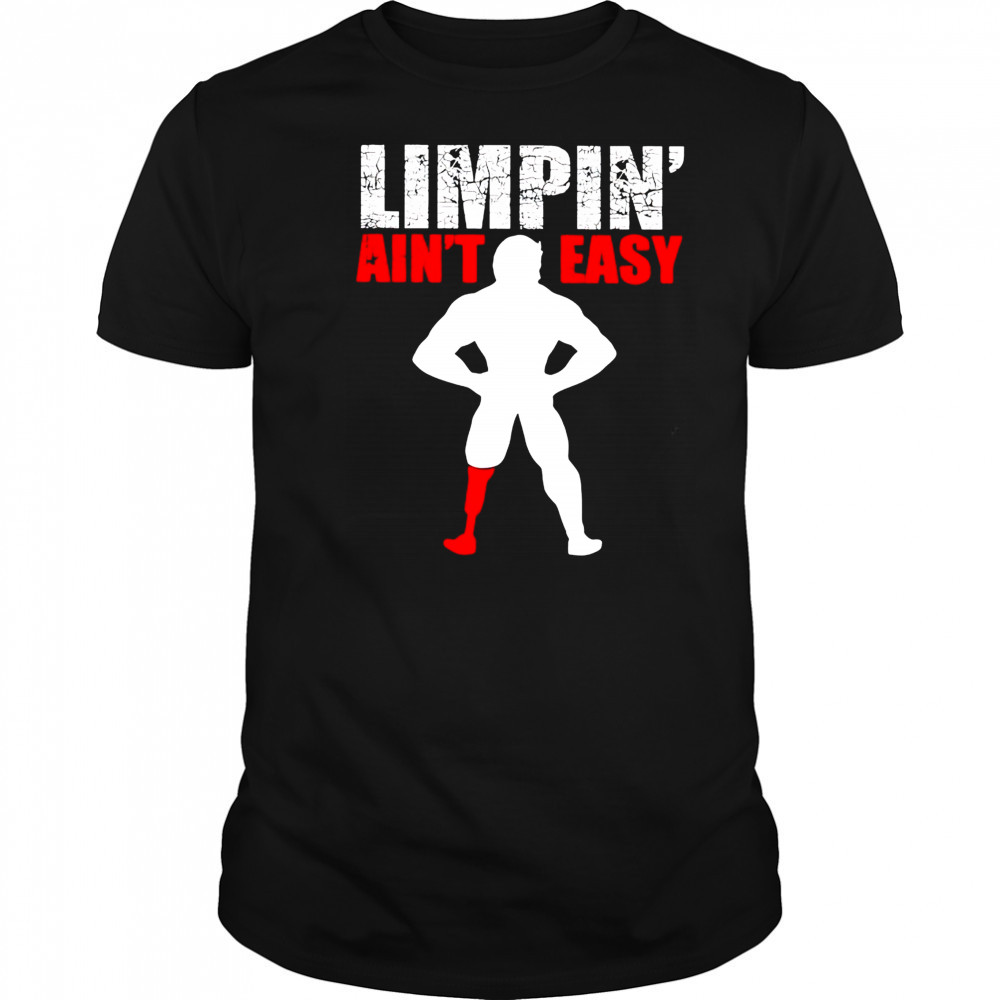 Limpin’ ain’t easy shirt