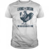 Living the dream one bad decision at a time raccoon rooster shirt