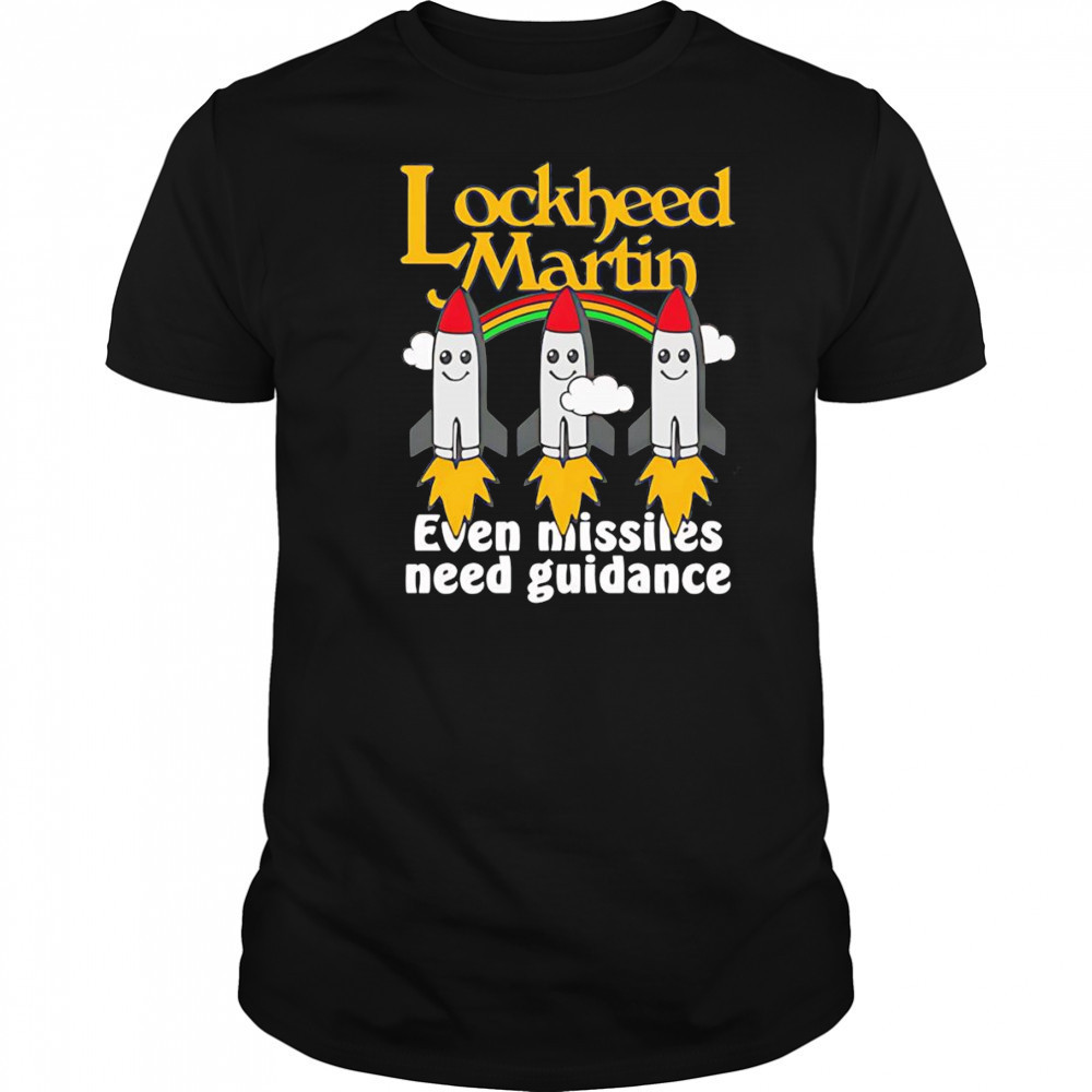 Lockheed Martin even missiles need guidance shirt