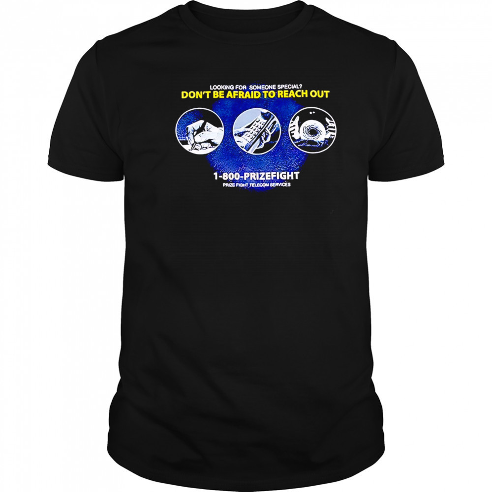 Looking For Someone Special Don’t Be Afraid To Reach Out shirt