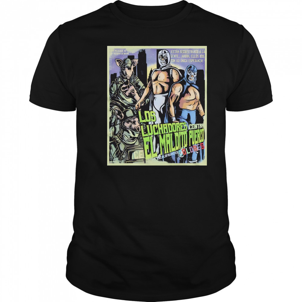 Los Luchadores Contra El Maldito Puerco Dolores Escalofriantes movie poster shirt