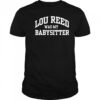 Lou Reed Was My Babysitter shirt