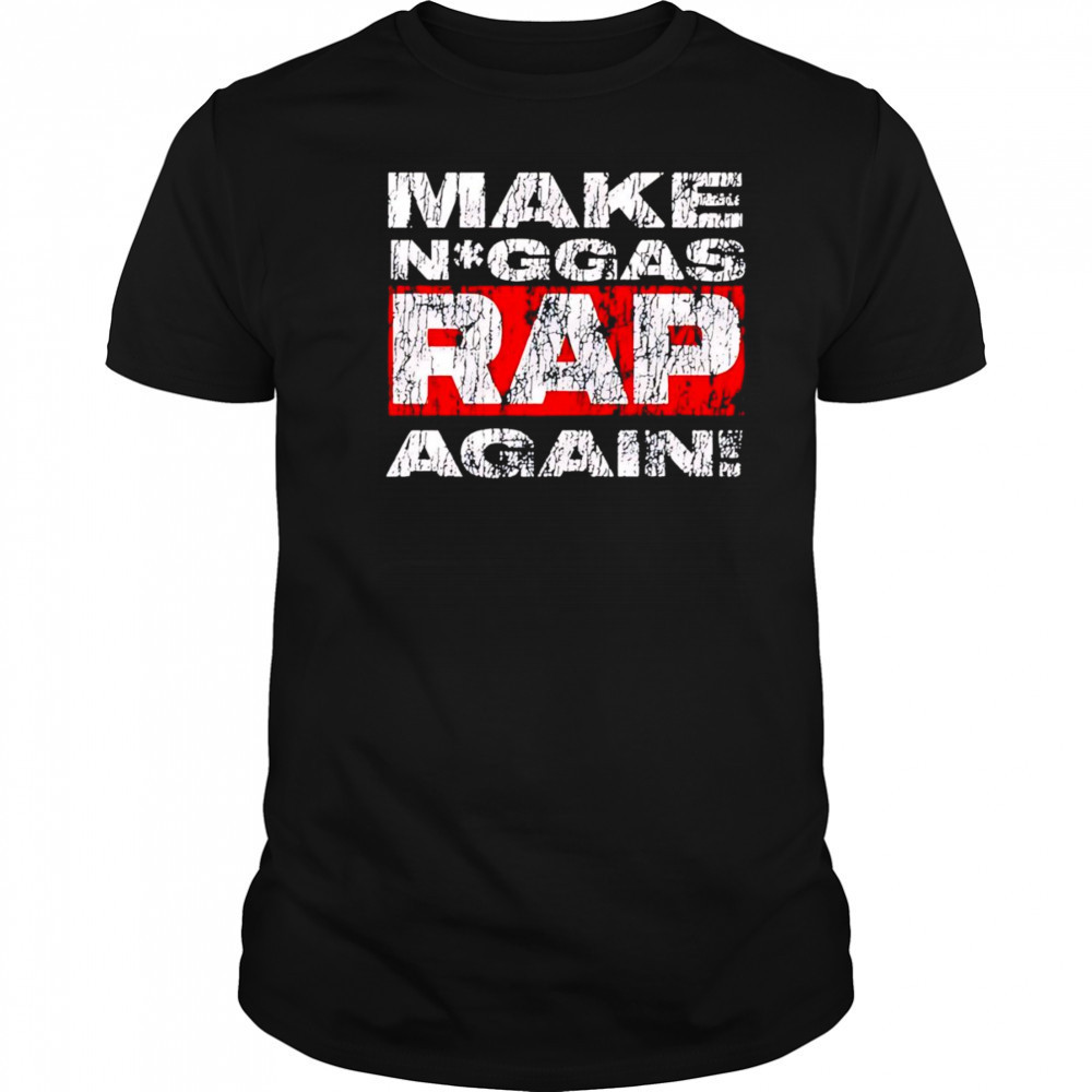 Make niggas rap again shirt
