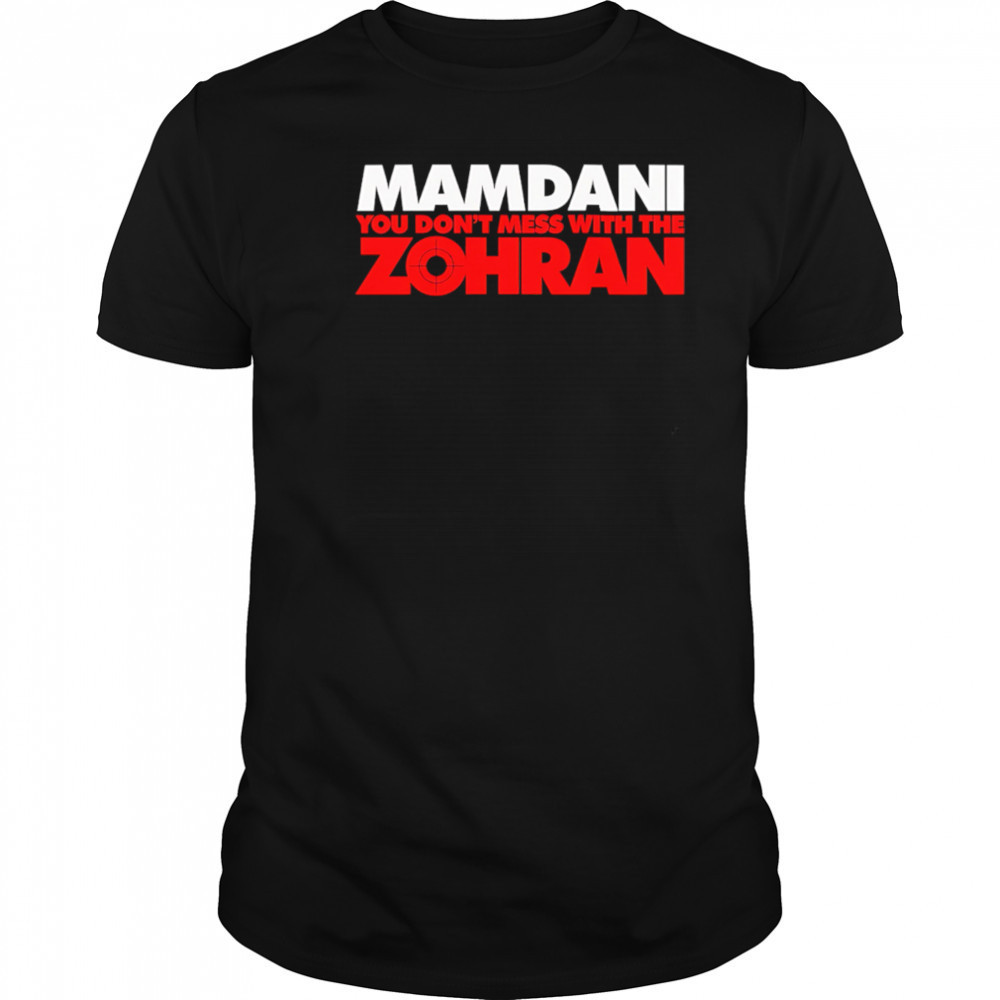 Mamdani You Don’t Mess With the Zohran shirt