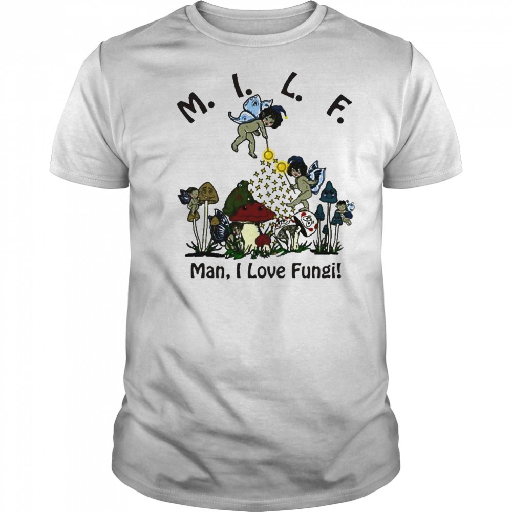 Man I Love Fungi T-Shirt