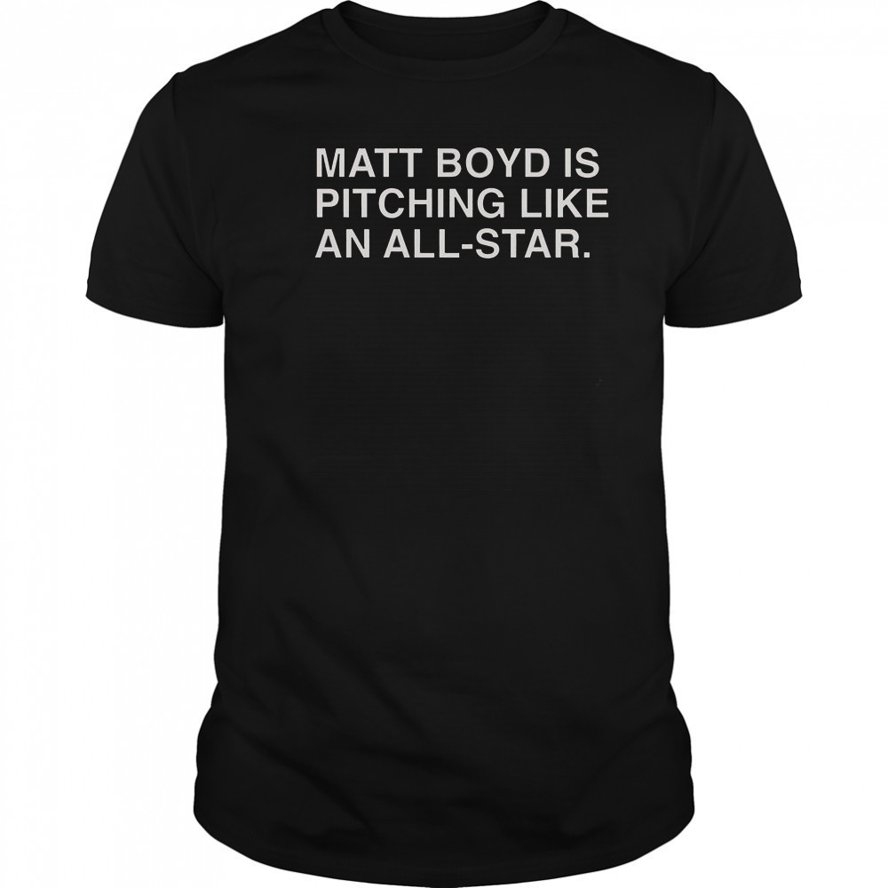 Matt Boyd Is Pitching Like An All-Star T-Shirt