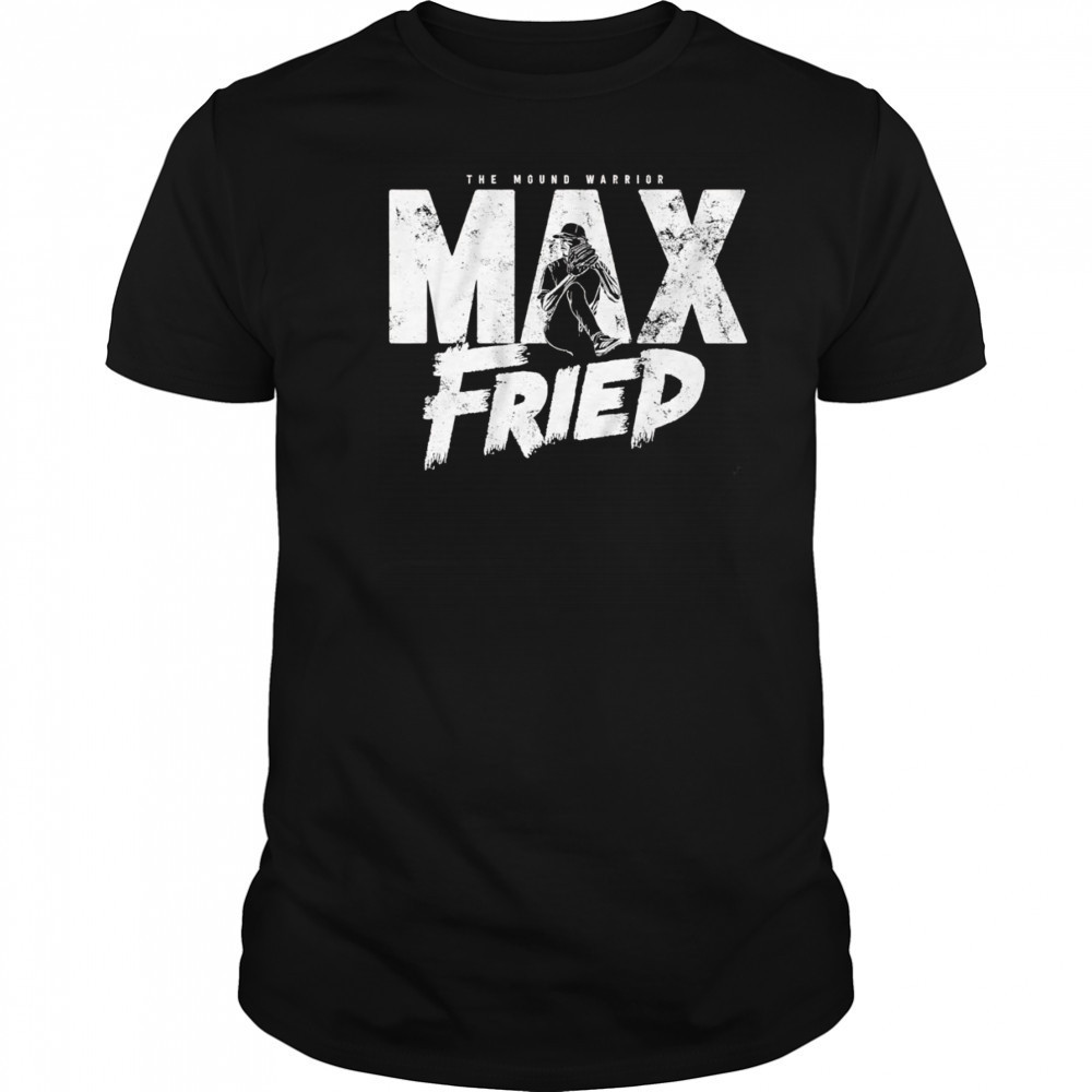 Max Fried the mound warrior shirt