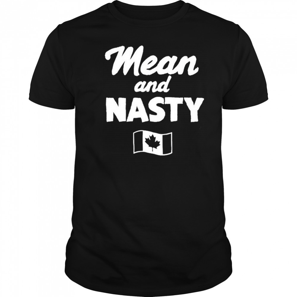 Mean And Nasty Canada T-shirt