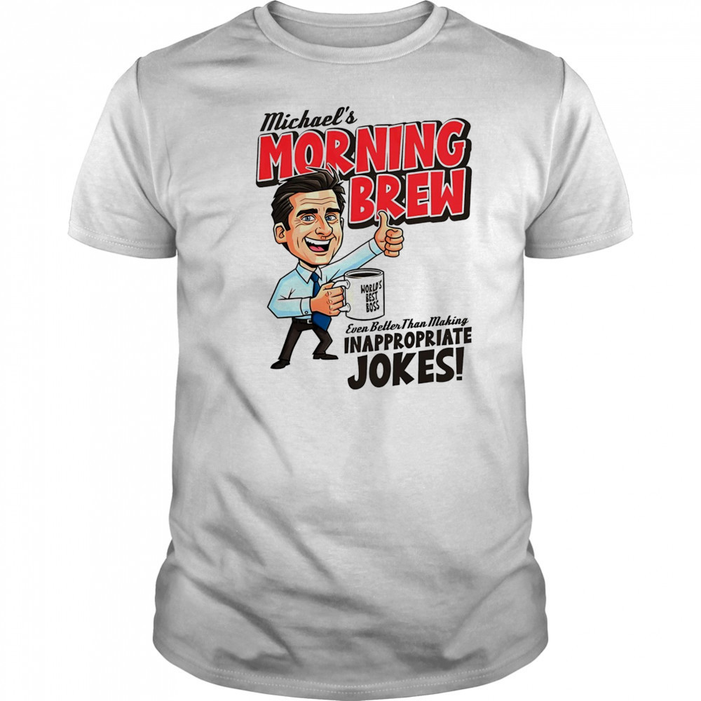 Michael Scott The Office even better than making inappropriate jokes shirt