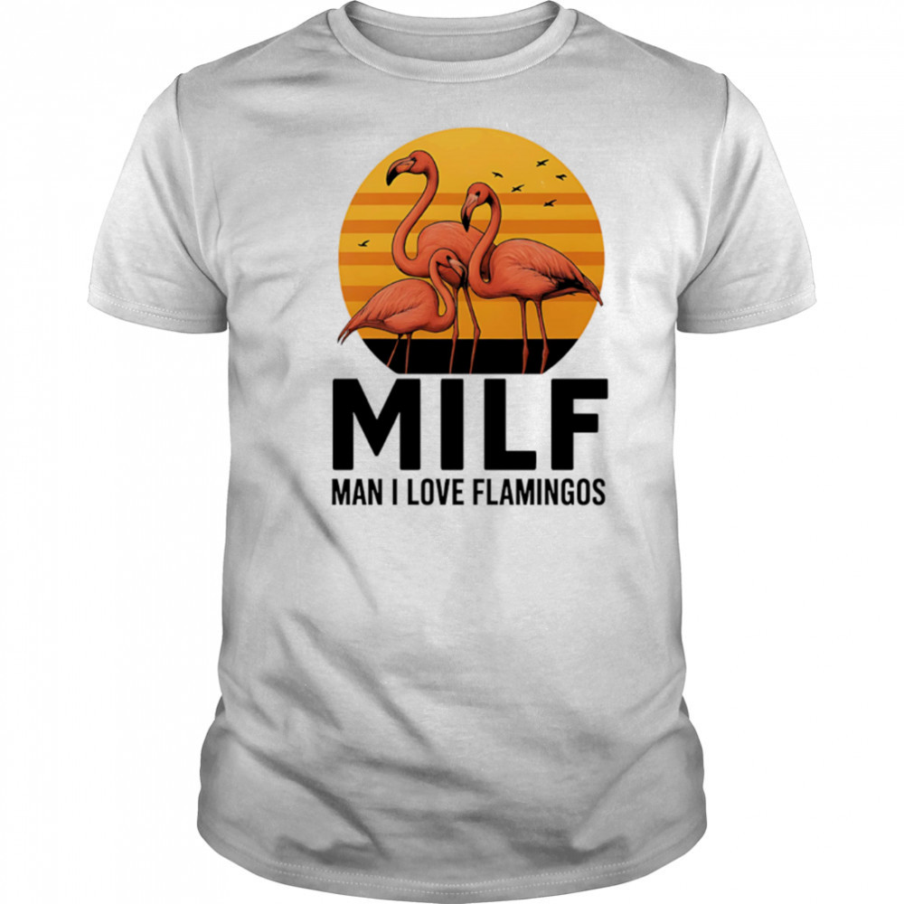 MILF Flamingo Man I Love Flamingos sunset shirt