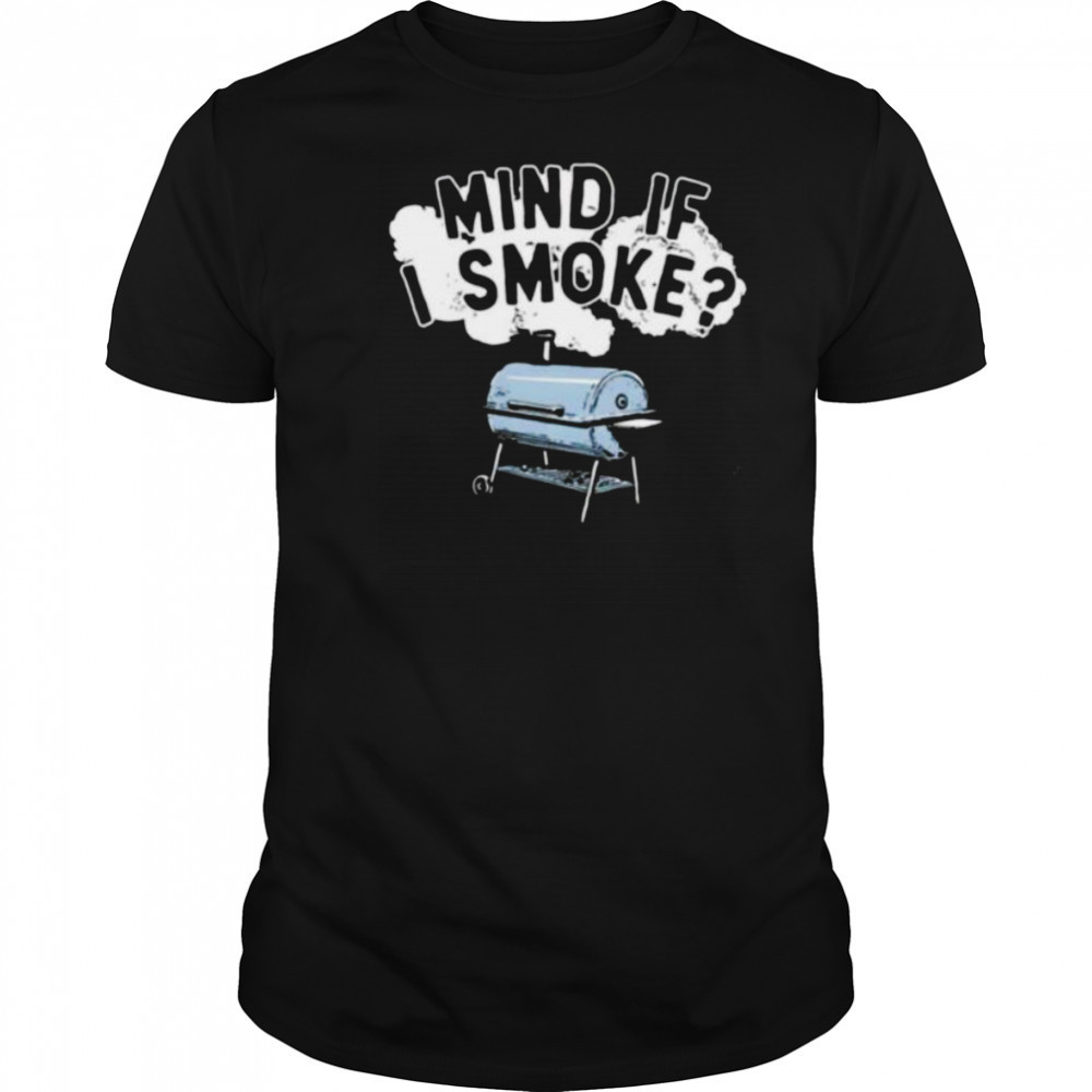 Mind if I smoke shirt