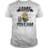 Minion I fart because it’s the only Gas I can afford shirt