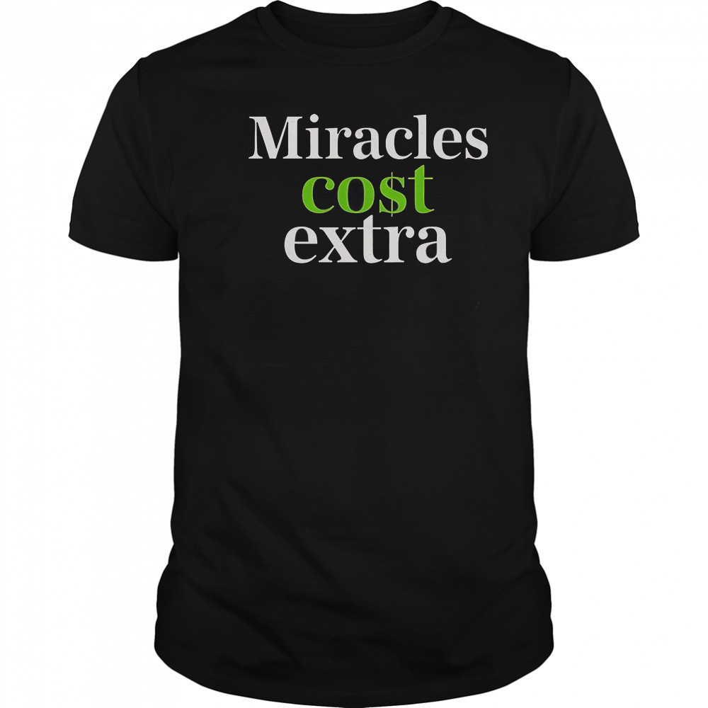 Miracles Cost Extra T-Shirt
