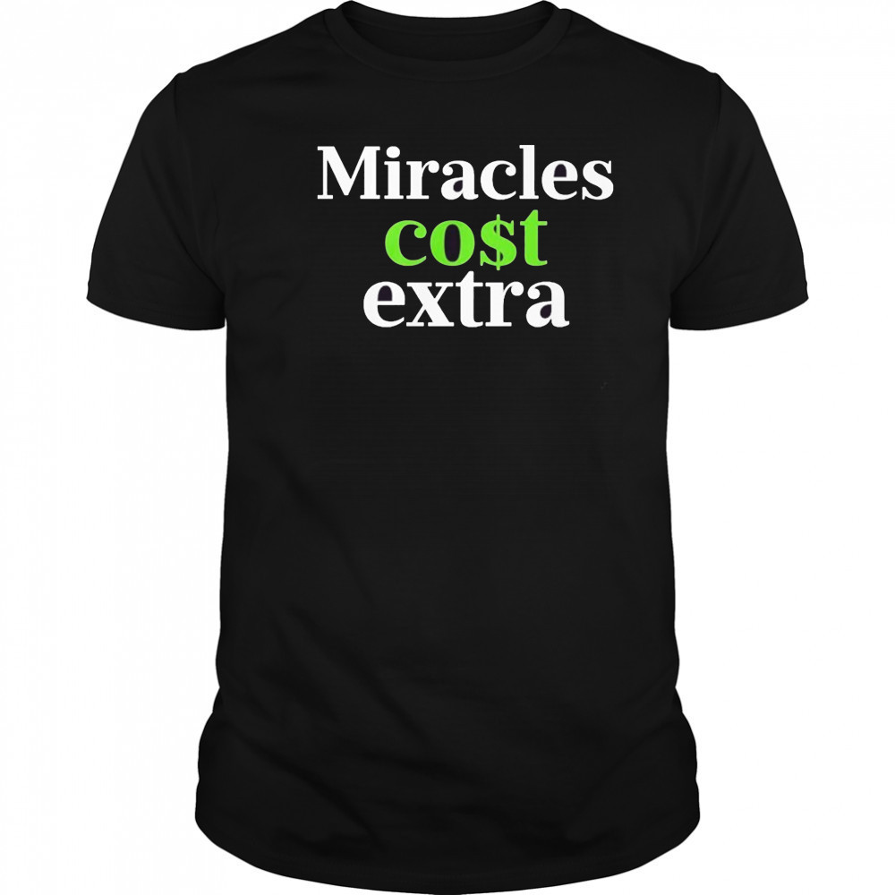 Miracles Cost Extra T-Shirt