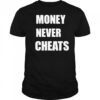 Money Never Cheats shirt