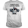 More plates less self hates shirt
