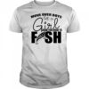 Move over boys let a girl show you how to fish shirt