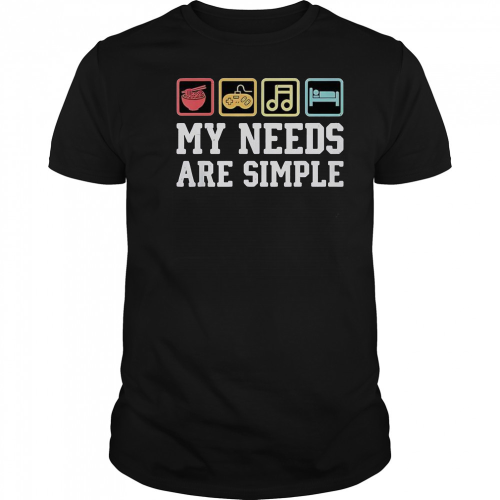 My Needs Are Simple Ramen Video Game Music Sleep T-Shirt