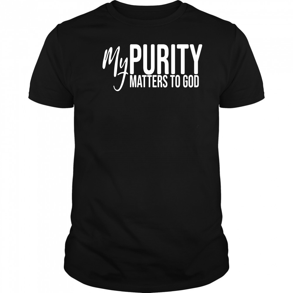 My Purity Matters To God shirt
