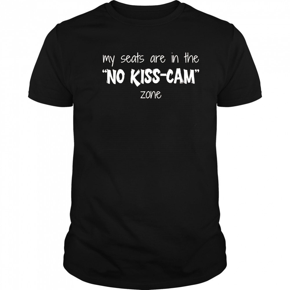 My Seats Are In The No Kiss-Cam Zone T-Shirt