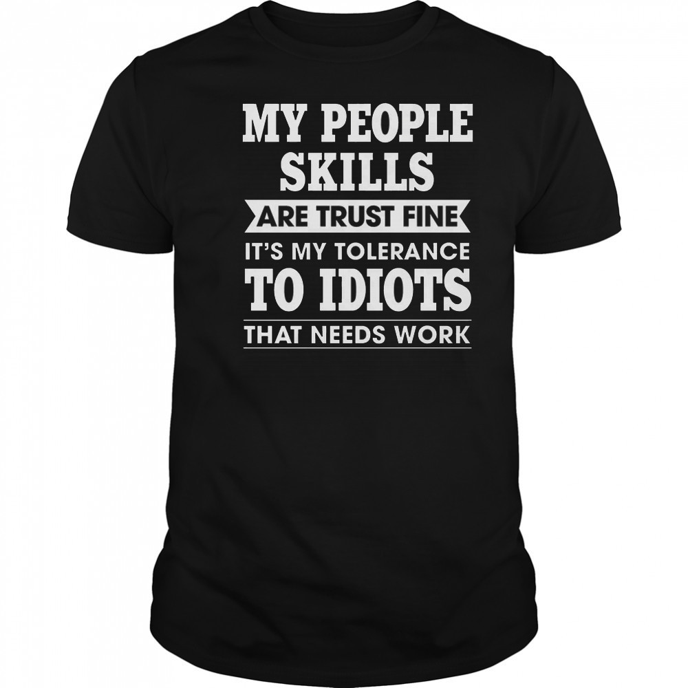 My Tolerance To Idiots Needs Work Funny Sarcasm shirt