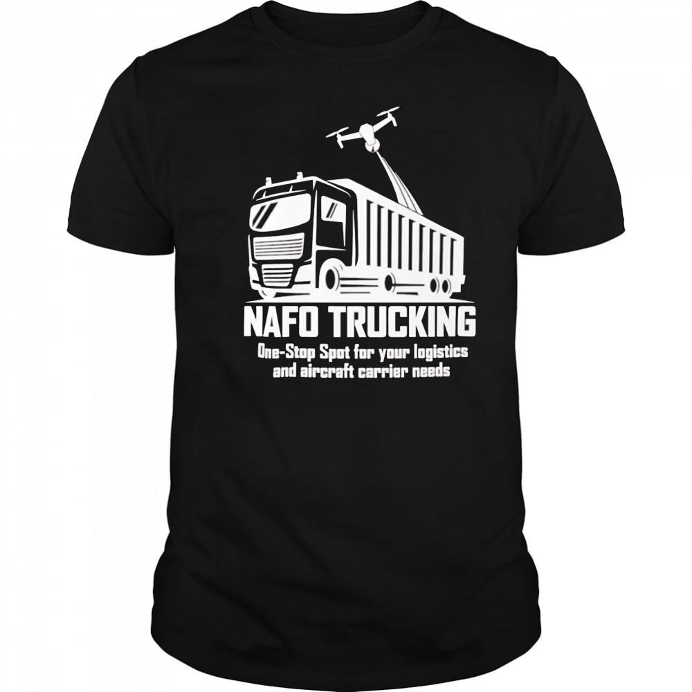 Nafo trucking one stop spot for your logistics shirt