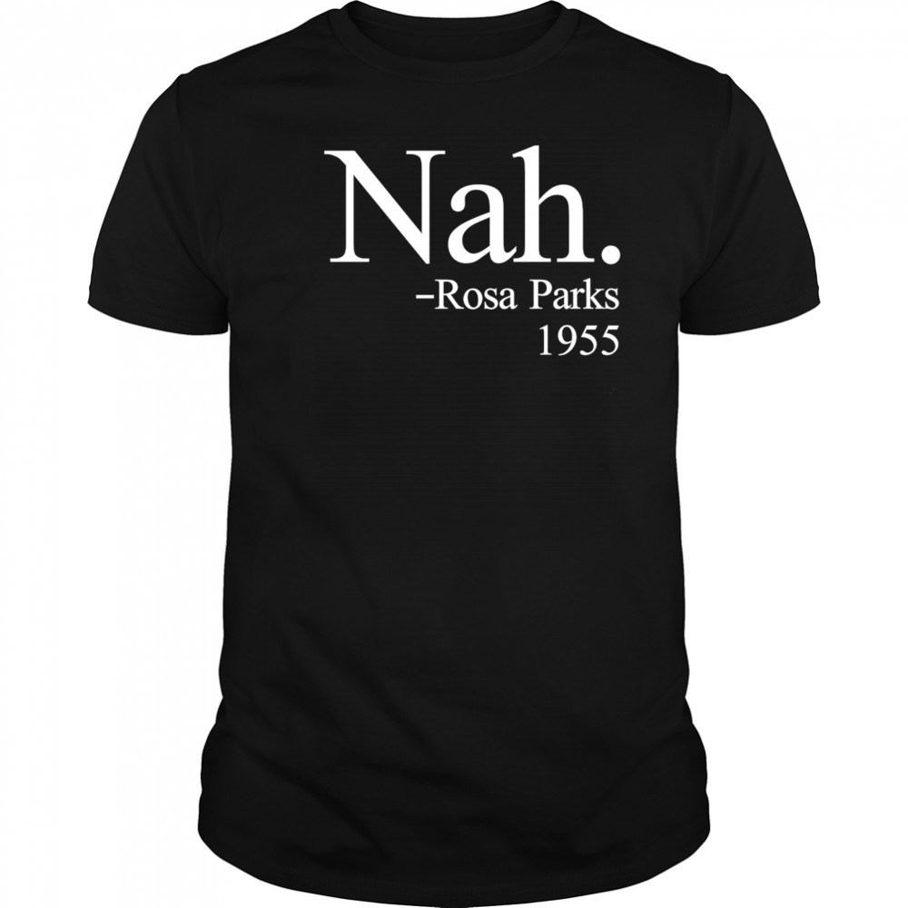 Nah Rosa Parks 1955 shirt