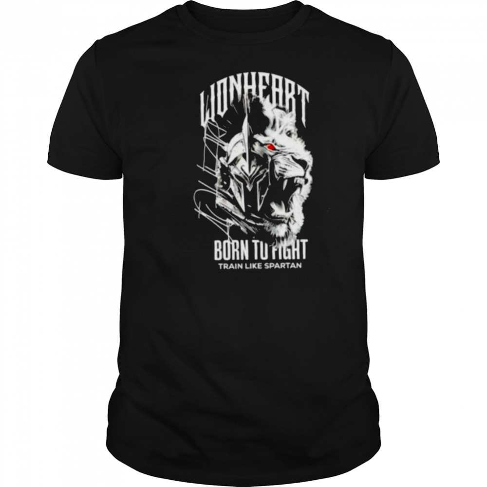 Napartlionheart Born To Fight Train Like Spartan shirt