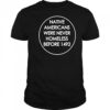 Native Americans were never homeless before 1492 t-shirt
