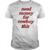 Need money for cowboy $hit shirt