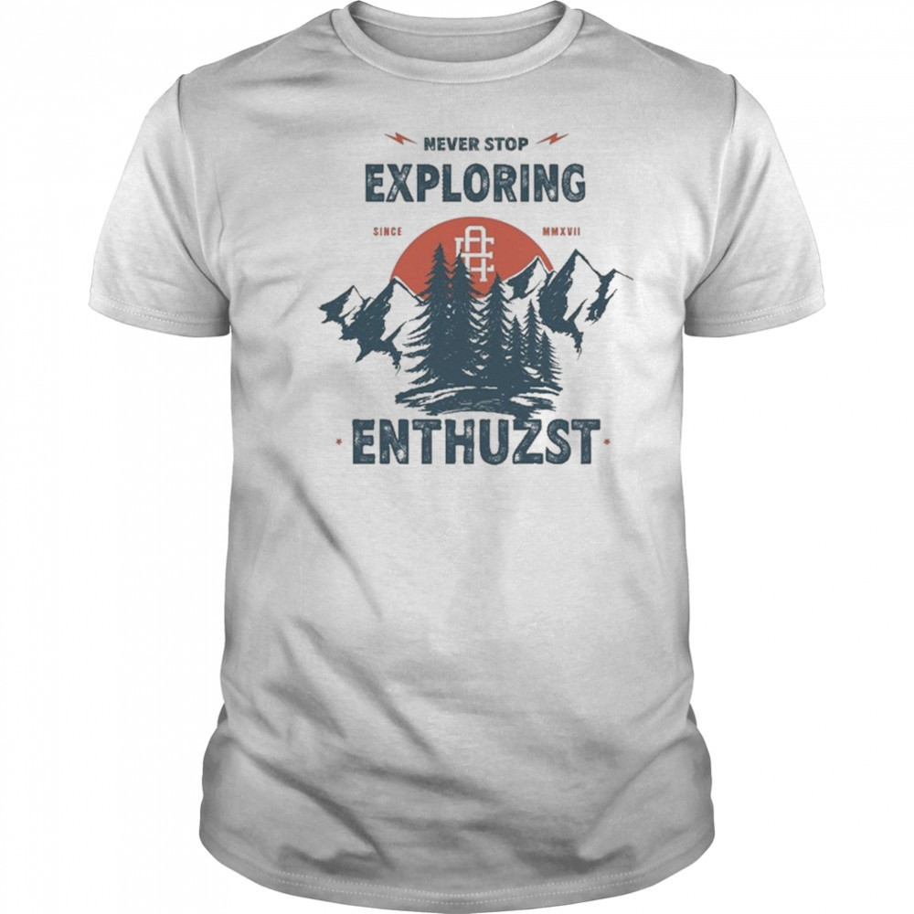 Never Stop Exploring Enthuzst T-shirt