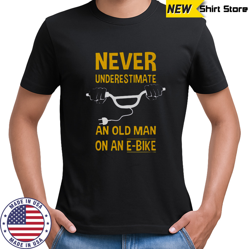 Never Underestimate An Old Man On An E-Bike T-Shirt