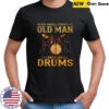 Never Underestimate An Old Man Who Plays Drums Zip Shirt