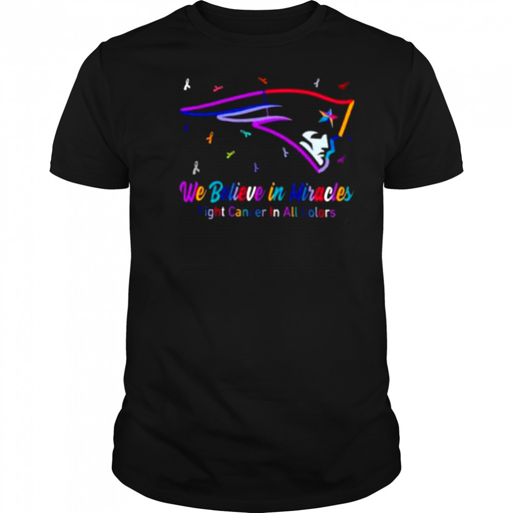 New England Patriots we believe in miracles fight cancer in all colors shirt