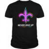 New Orleans Saints never give up Fight Cancer in all colors Shirt