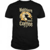 Nightmare Before Coffee shirt