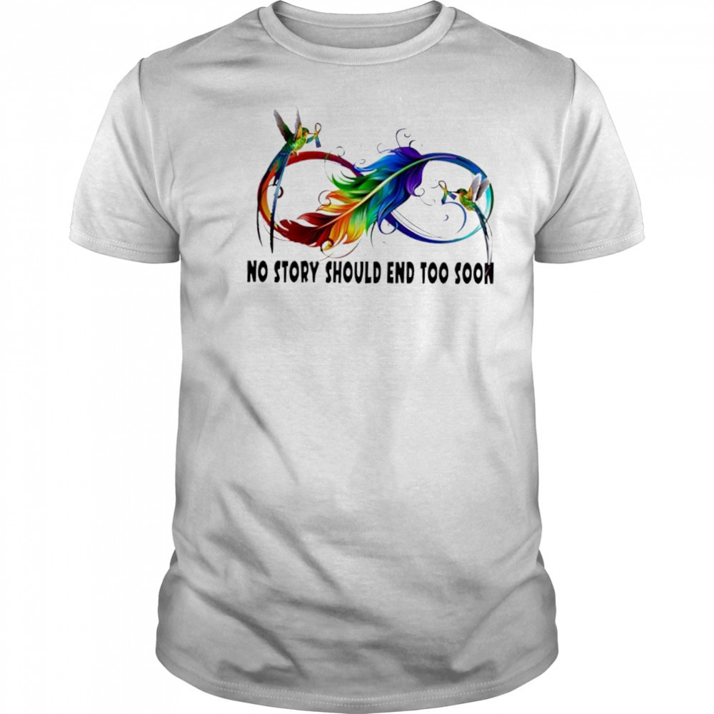 No Story Should End Too Soon shirt