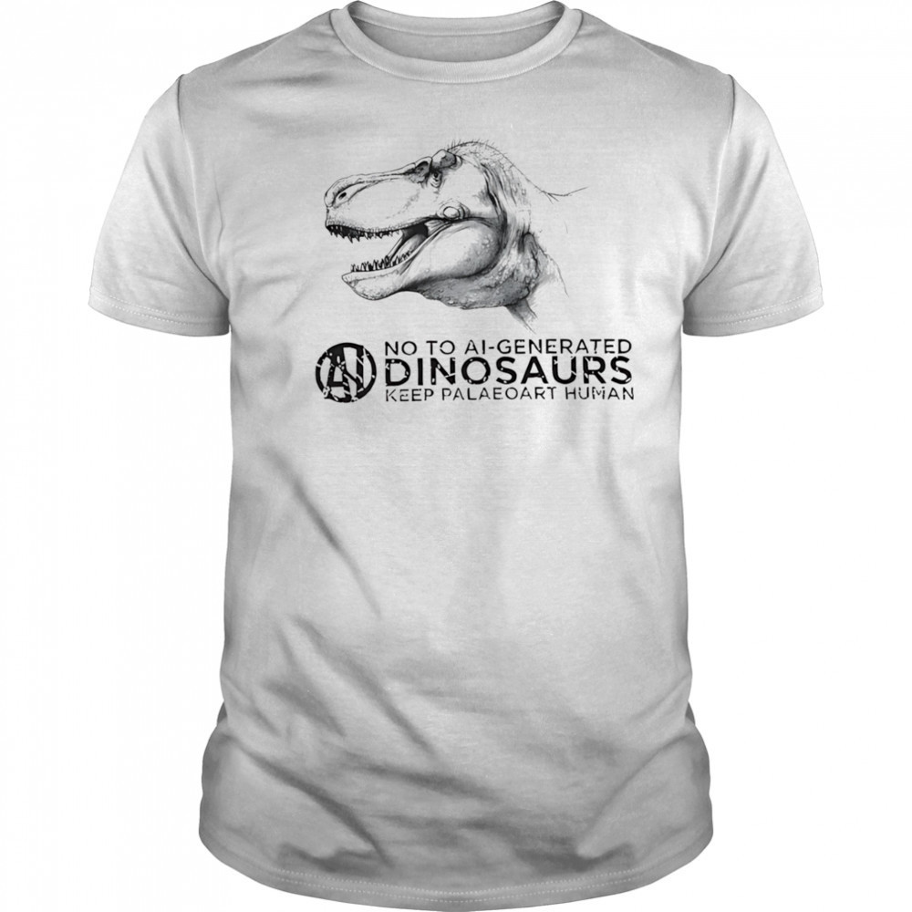 No to ai-generated dinosaurs keep paleoart human shirt