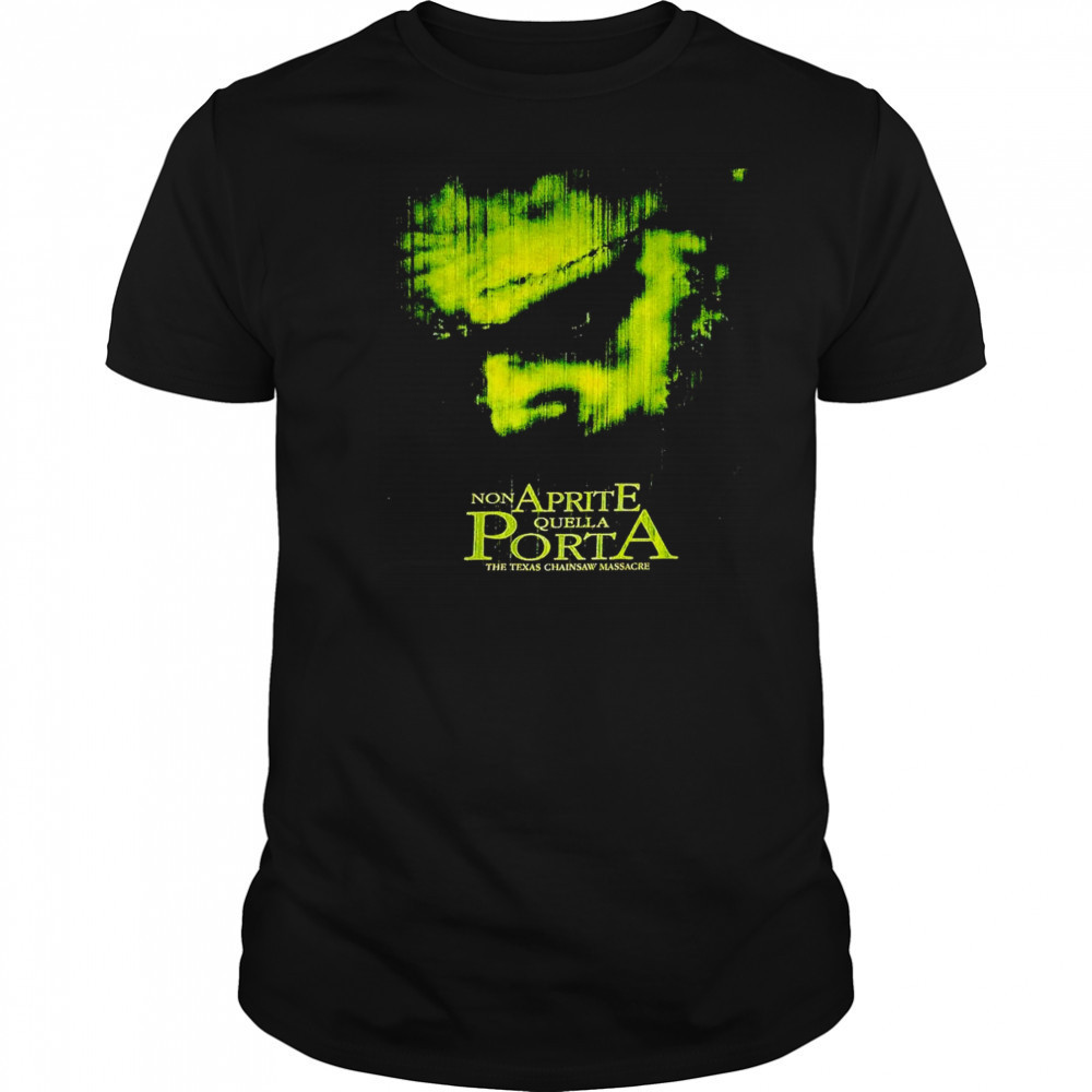 Non Aprite Quella Porta the Texas Chainsaw massacre shirt