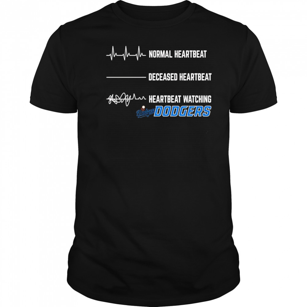 Normal Heartbeat Deceased Heartbeat Heartbeat Watching Dodgers shirt