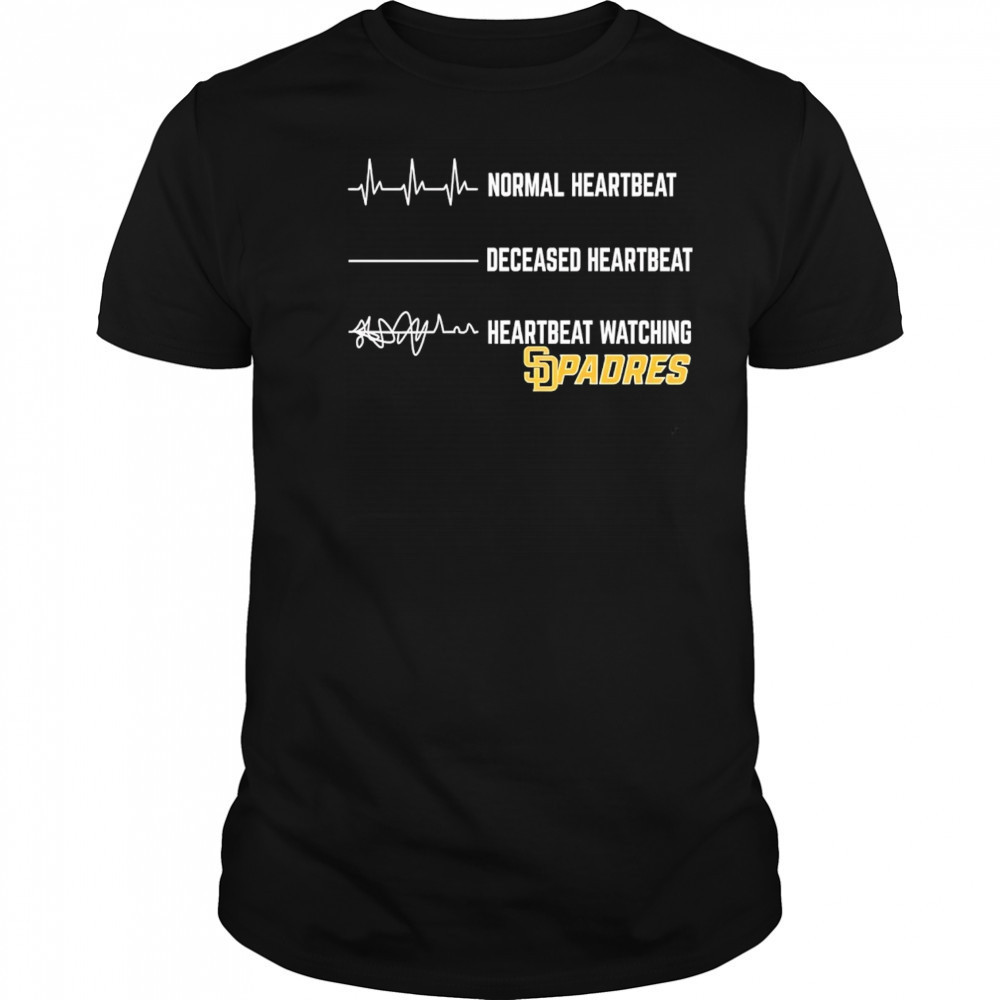 Normal Heartbeat Deceased Heartbeat Heartbeat Watching Padres shirt